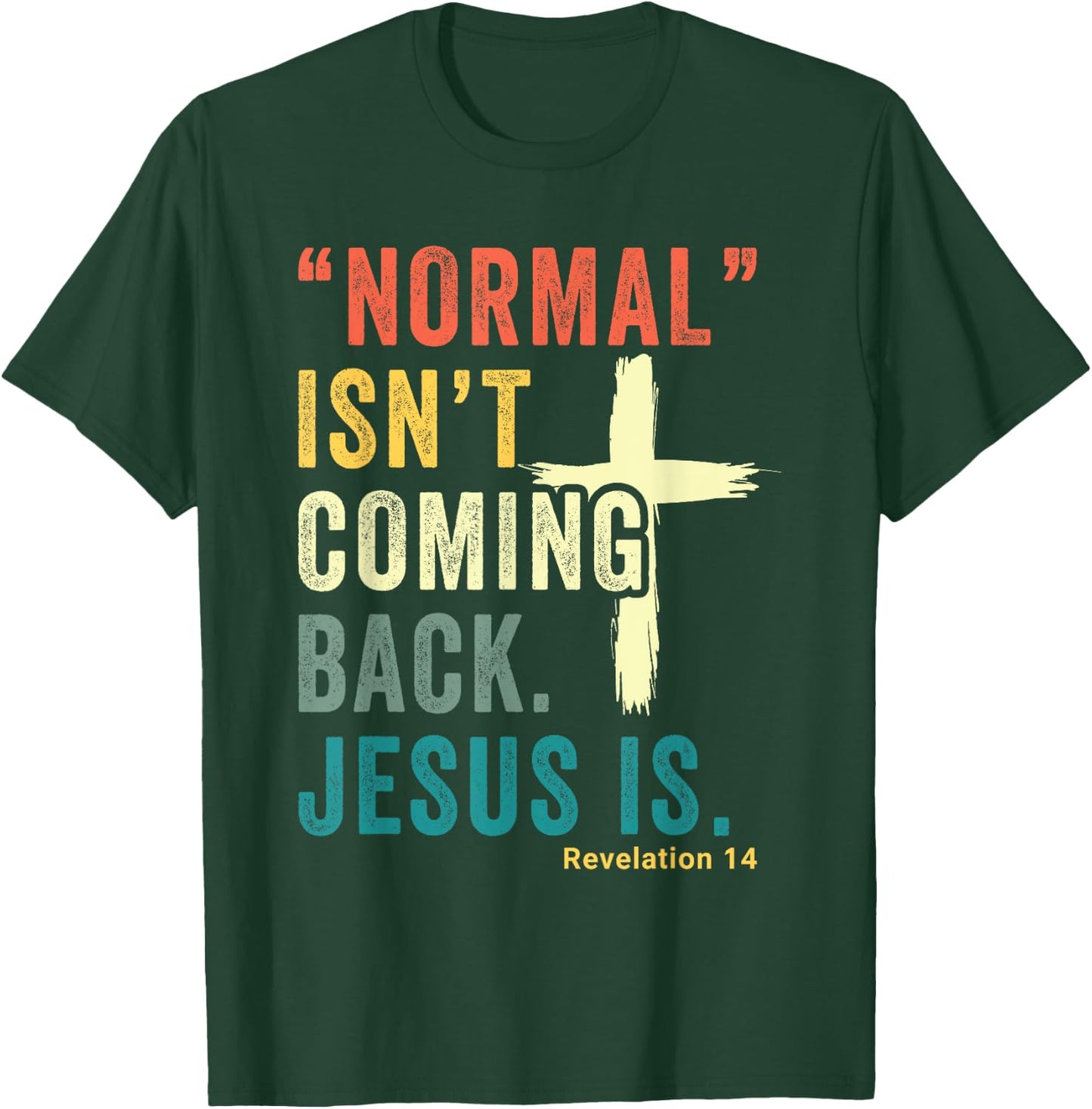 Revelation 14 Bible Verse Normal Isnt Comming Back Jesus Is T-Shirt - T-Shirt | Forest
