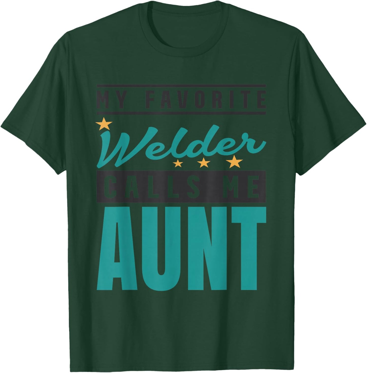 My Favorite Welder Calls Me Aunt, Welder Aunt T-Shirt - T-Shirt | Forest