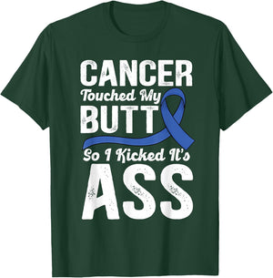 Cancer Touched My Butt so I Kicked it's Ass Colon Cancer T-Shirt - T-Shirt | Forest