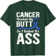 Cancer Touched My Butt so I Kicked it's Ass Colon Cancer T-Shirt - T-Shirt | Forest
