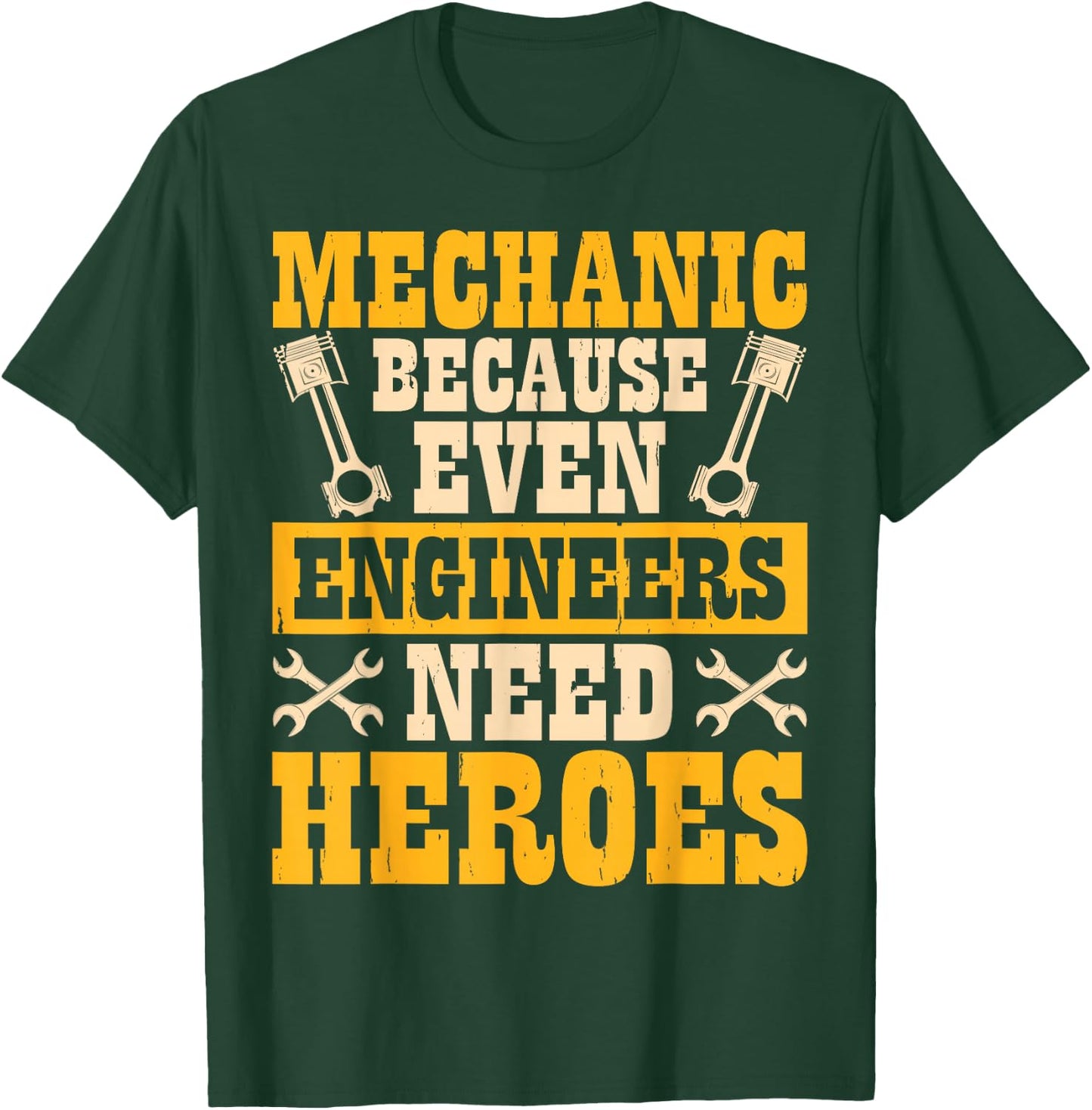 Mechanic Because Even Engineers Need Heroes T-Shirt - T-Shirt | Forest