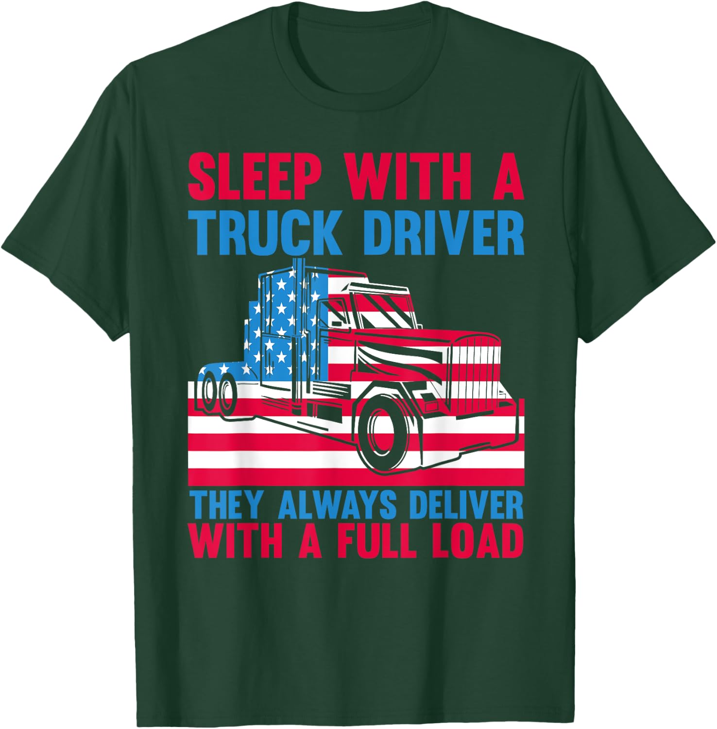 Sleep With A Truck Driver They Always Deliver Funny Trucker T-Shirt - T-Shirt | Forest