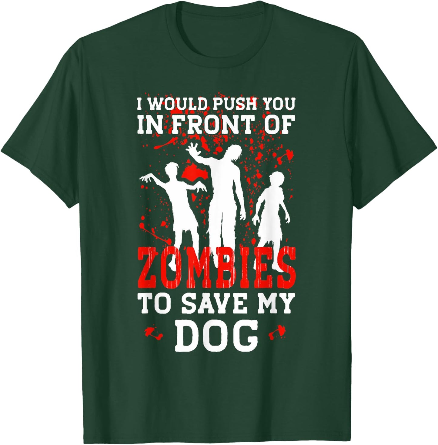 I Would Push You In Front Of Zombies To Save My Dog Men Women Kids T-Shirt - T-Shirt | Forest