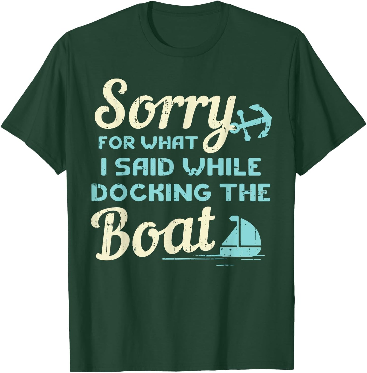 Sorry For What I Said While Docking The Boat Boater Gift T-Shirt - T-Shirt | Forest