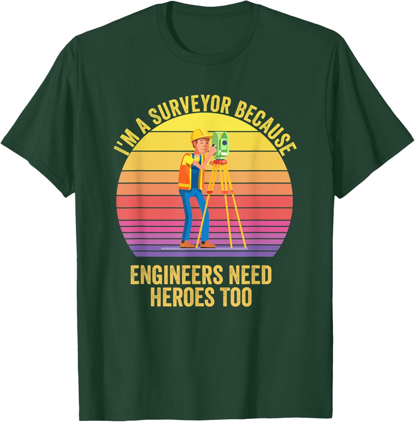 I'm a Surveyor Because Engineers Need Heroes Too Retro T-Shirt - T-Shirt | Forest