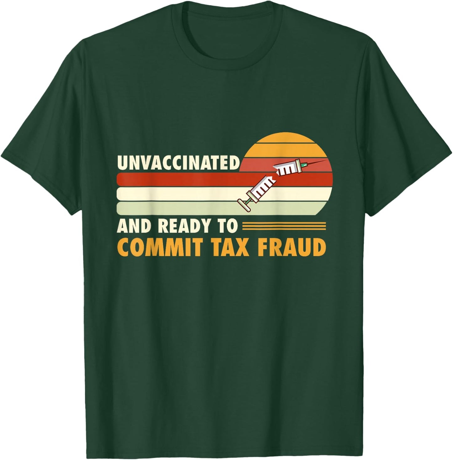 Unvaccinated And Ready To Commit Tax Fraud T-Shirt - T-Shirt | Forest