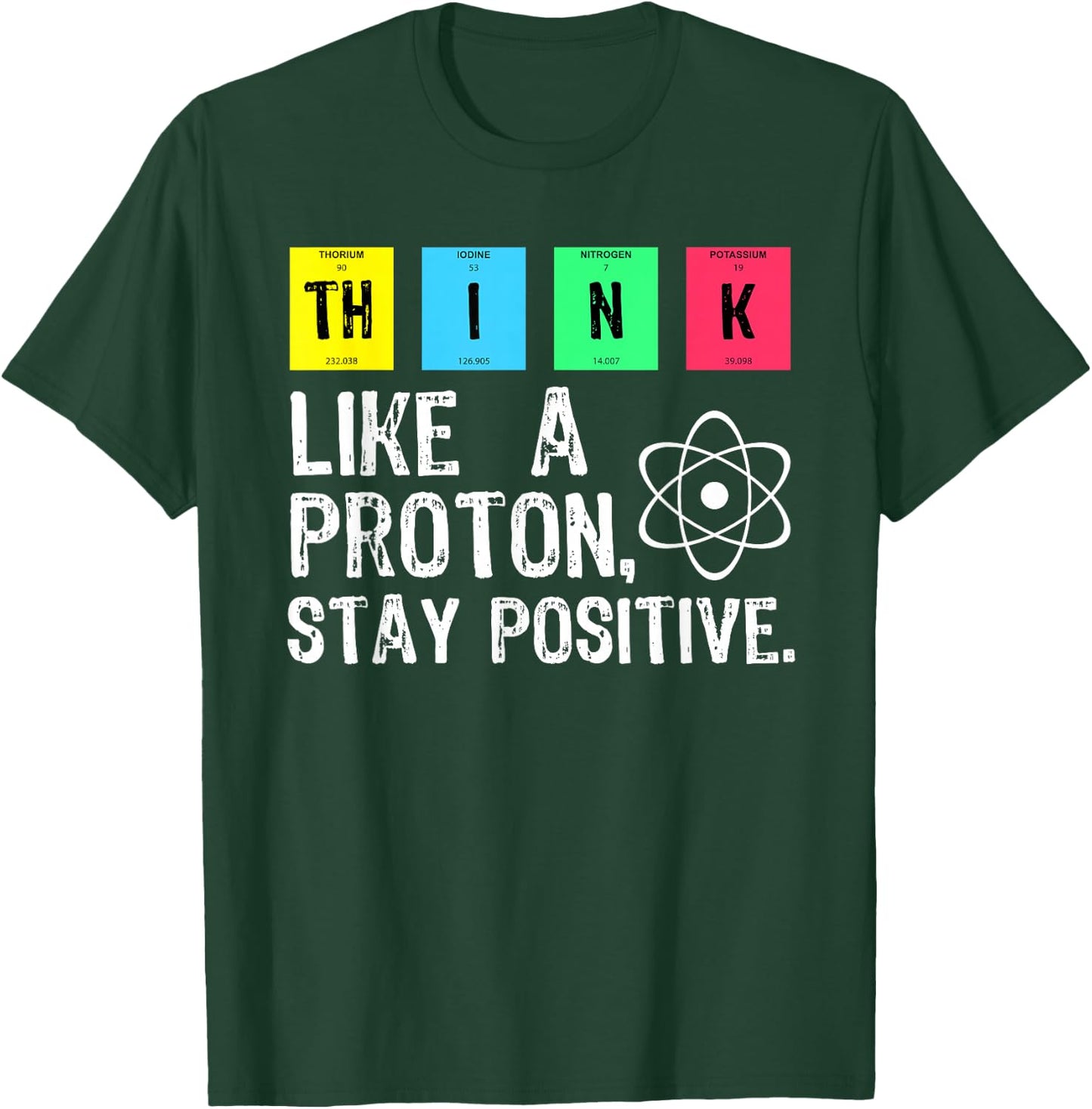 Think Like A Proton Stay Positive Funny Science T Shirt T-Shirt - T-Shirt | Forest