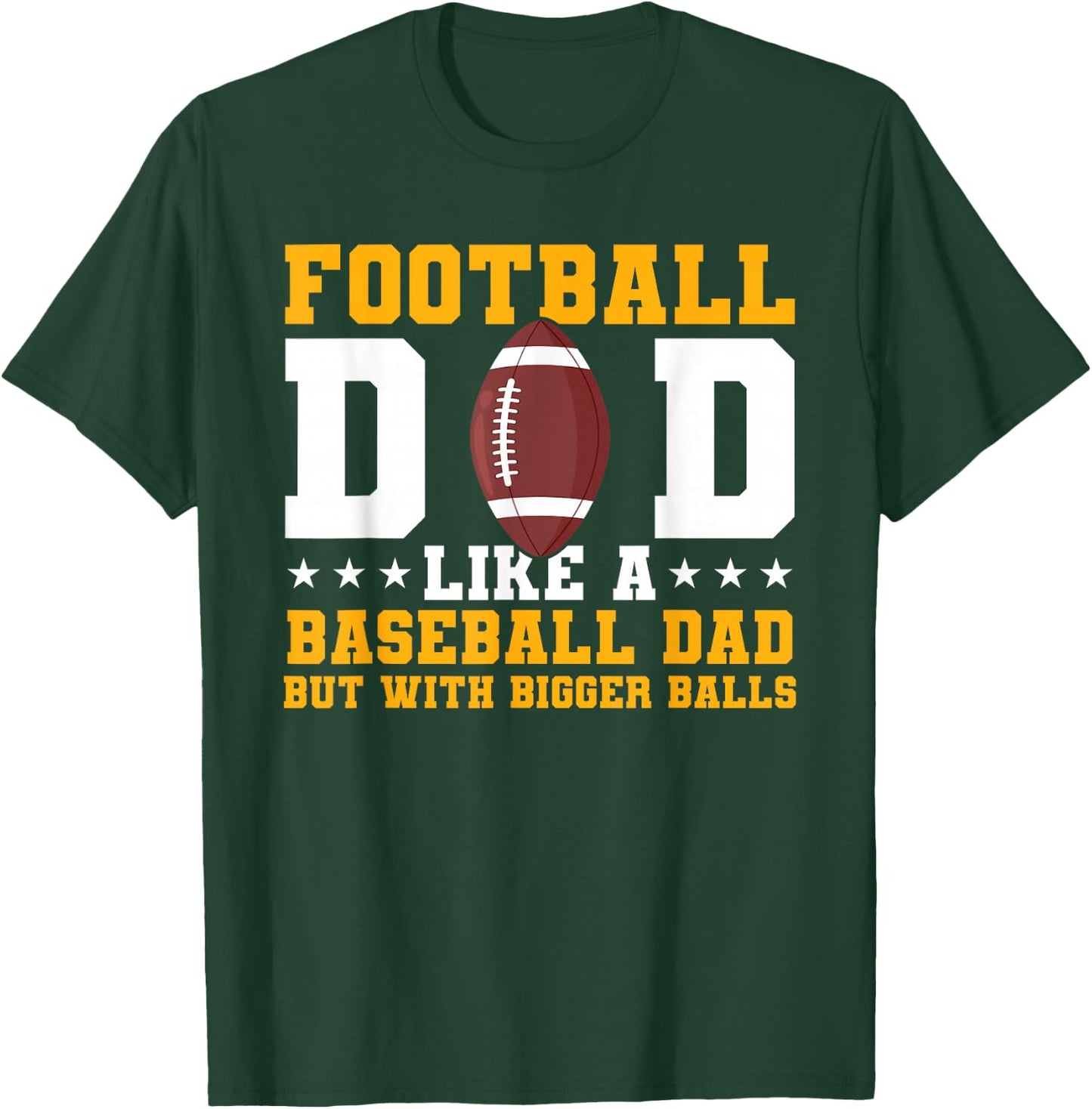 Football Dad Like A Baseball Dad But With Bigger Balls T-Shirt - T-Shirt | Forest
