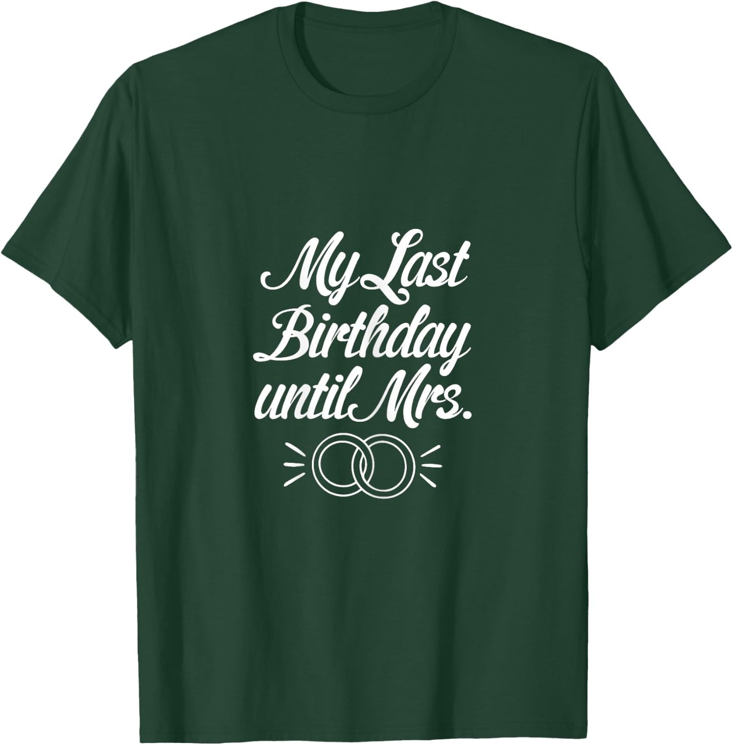 My Last Birthday Until Mrs Fiancee Future Wife Engaged Women T-Shirt - T-Shirt | Forest