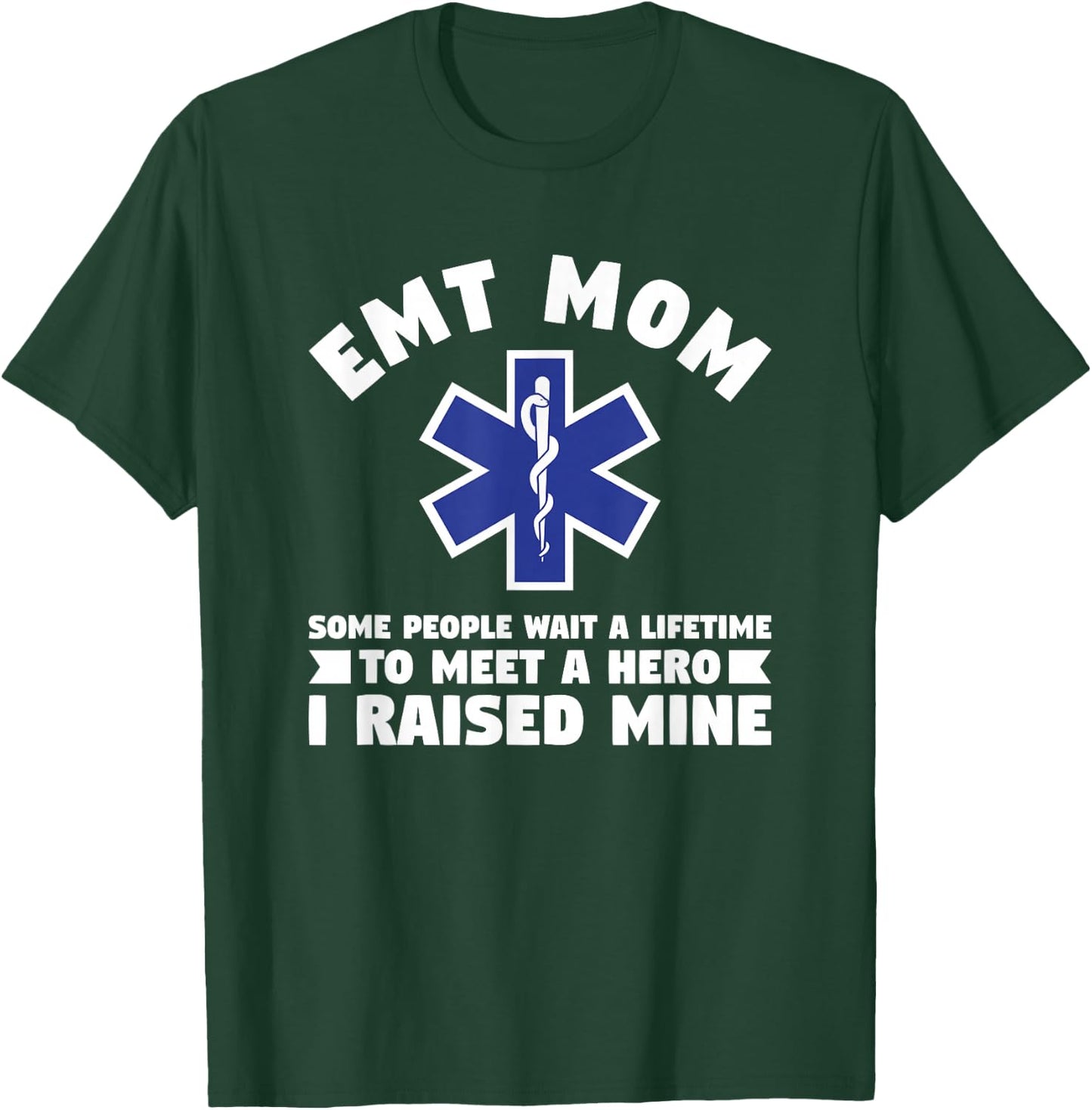 EMT Mom Some People Wait A Lifetime To Meet A Hero T-Shirt - T-Shirt | Forest