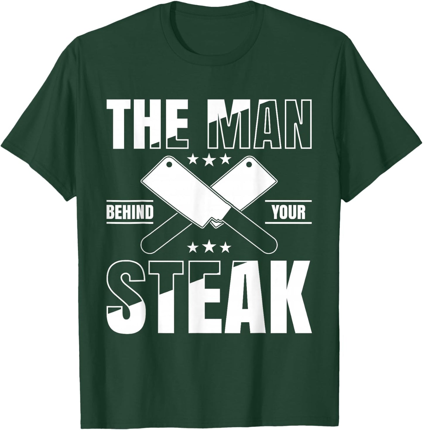 The man behind your steak Butcher Butchery T-Shirt - T-Shirt | Forest