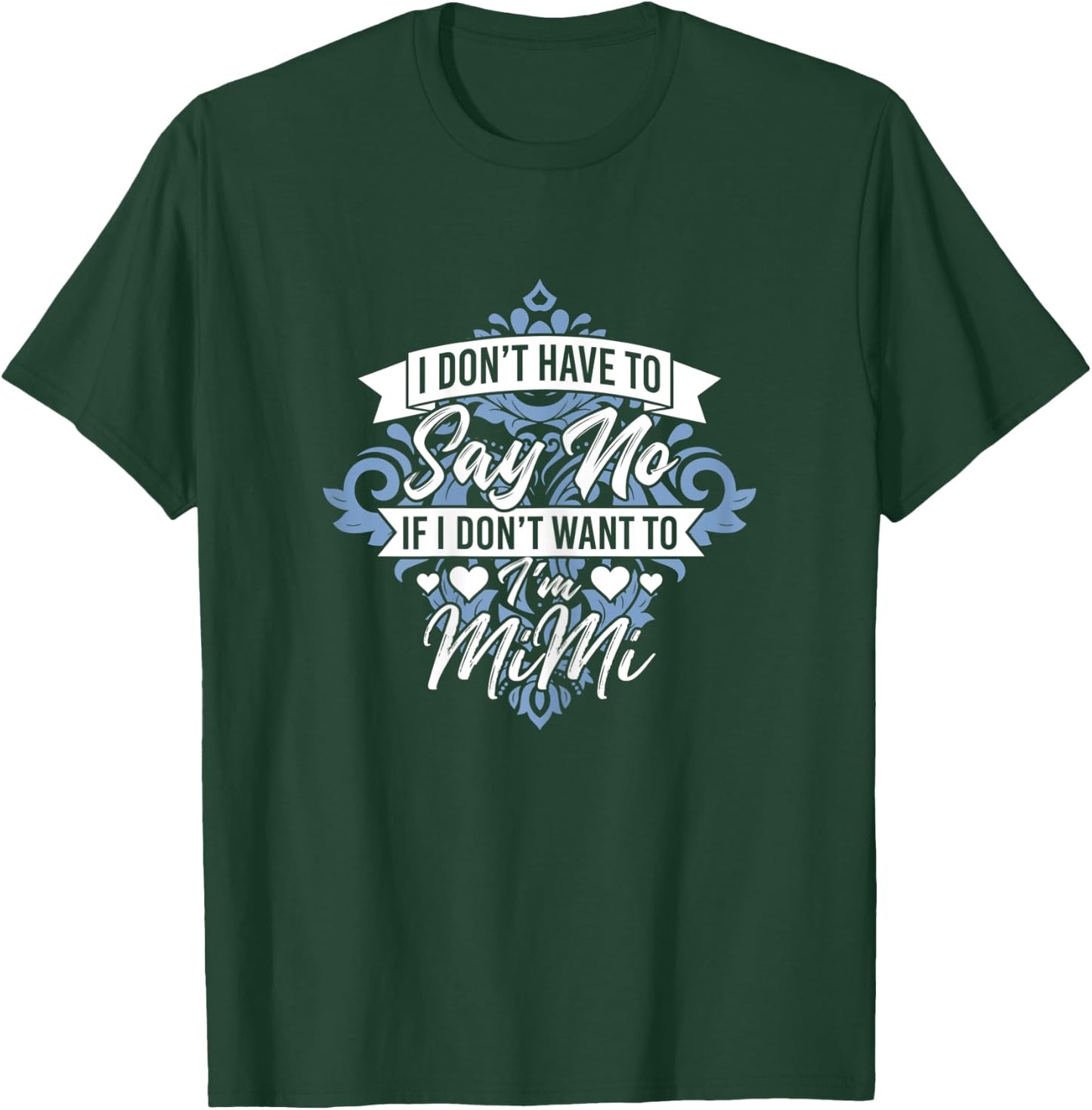 I Don't Have To Say No If I Don't Want To I'm Mimi Funny T-Shirt - T-Shirt | Forest