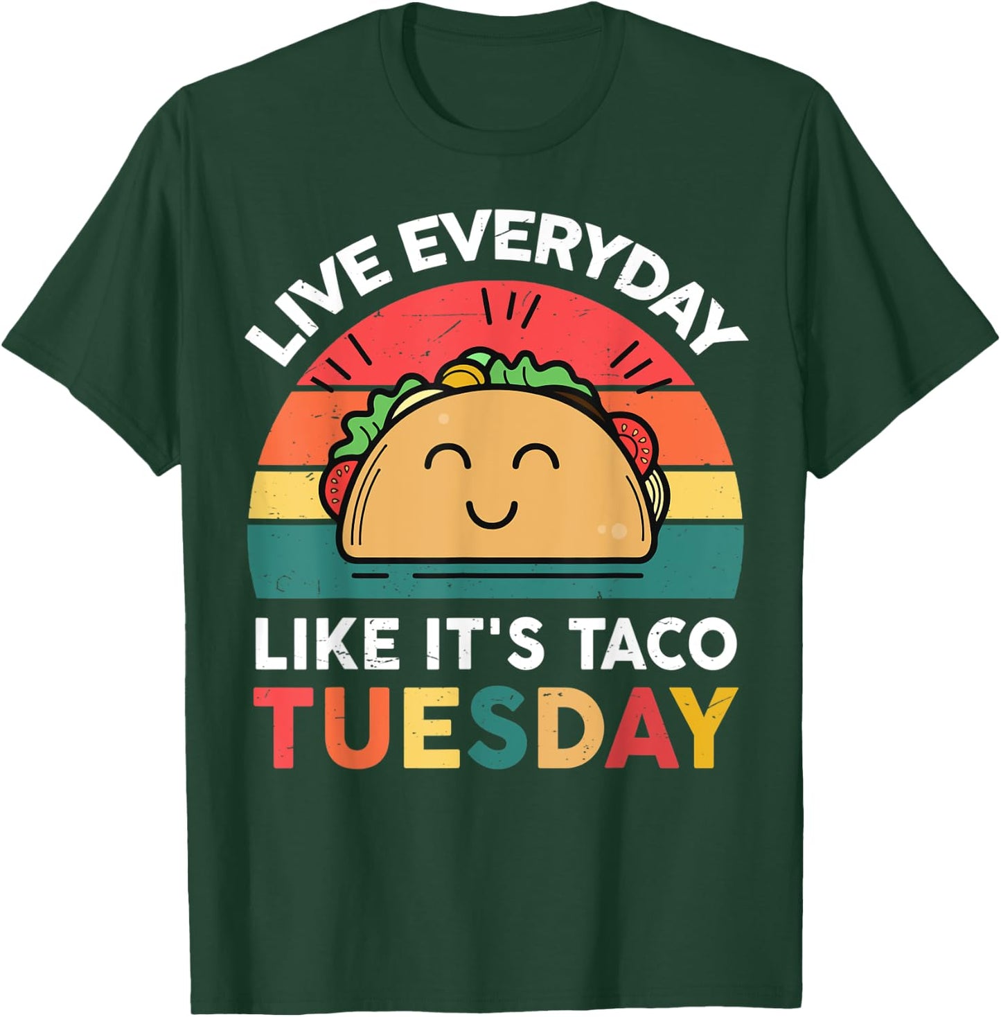 Live Everyday Like It's Taco Tuesday T-Shirt - T-Shirt | Forest