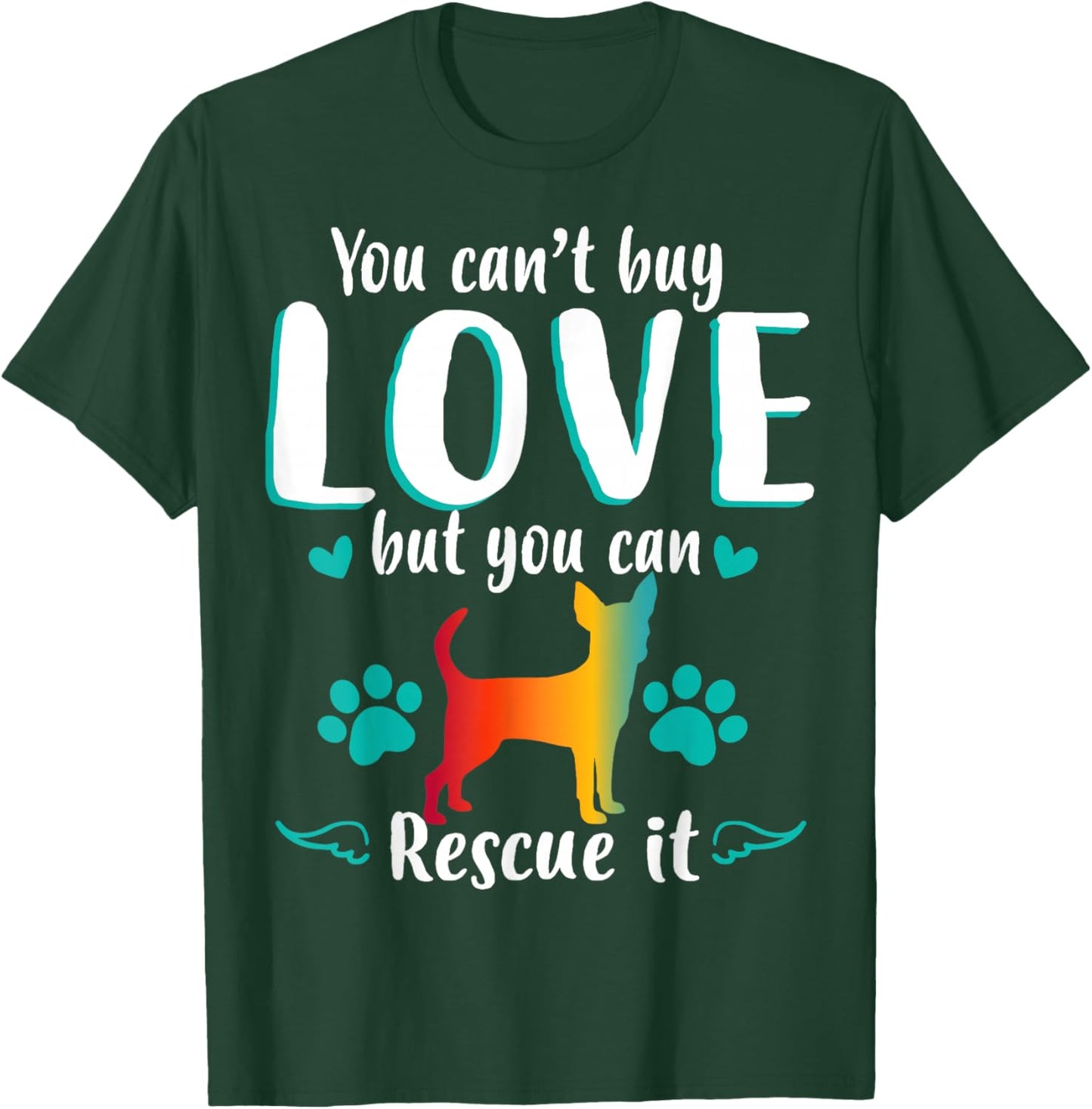 You Cant Buy Love But Can Rescue It Dog Chihuahua T-Shirt - T-Shirt | Forest