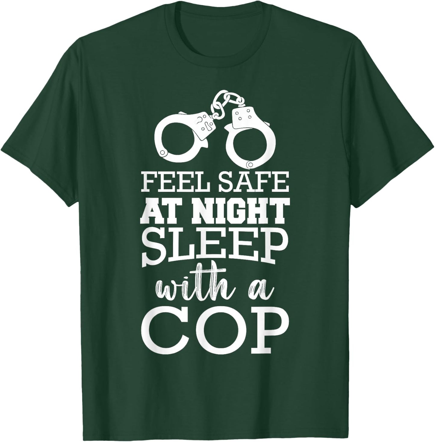Sleep With A Cop Feel Safe At Night Sleep With A Cop T-Shirt - T-Shirt | Forest