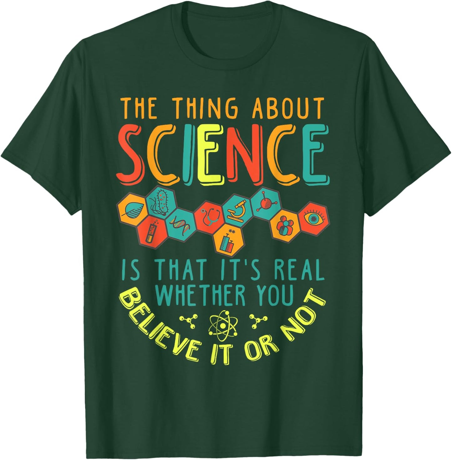Science Is Real Whether You Believe in Or Not T-Shirt - T-Shirt | Forest