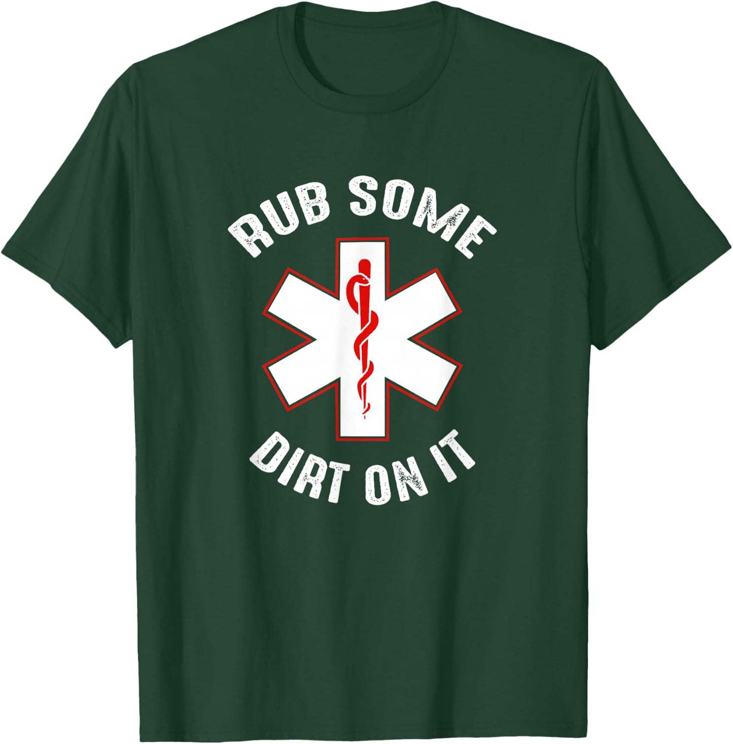 Rub Dirt On It EMS, EMT, Medic & Paramedic T-Shirt - T-Shirt | Forest