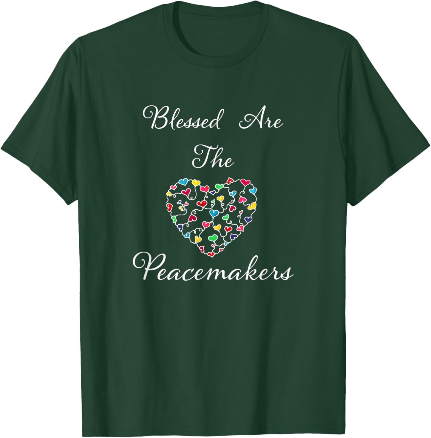 Blessed Are The Peacemakers Colorful Heart White Lettering T-Shirt - T-Shirt | Forest