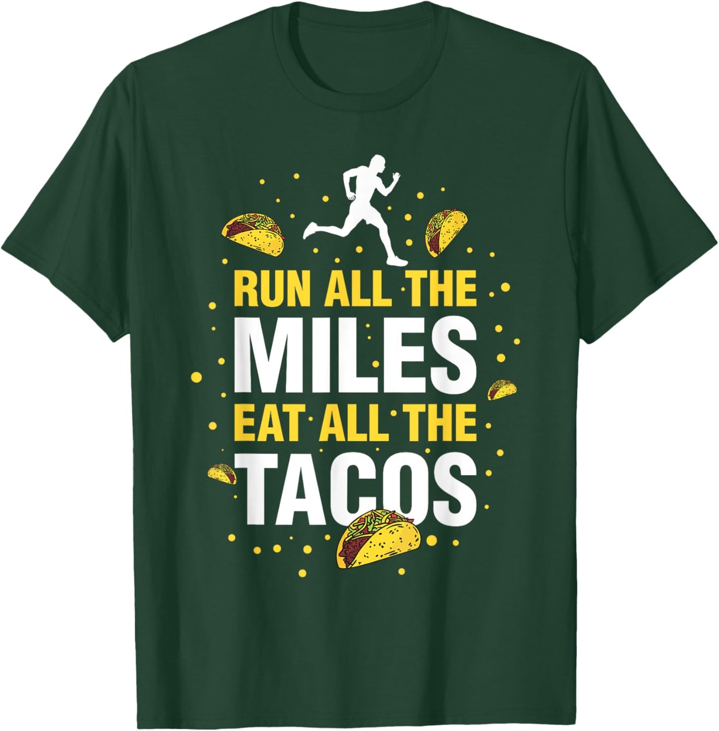 Run All The Miles Eat All The Tacos T-Shirt - T-Shirt | Forest