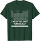 I Wear This Shirt Periodically Periodic Table Science T-Shirt - T-Shirt | Forest