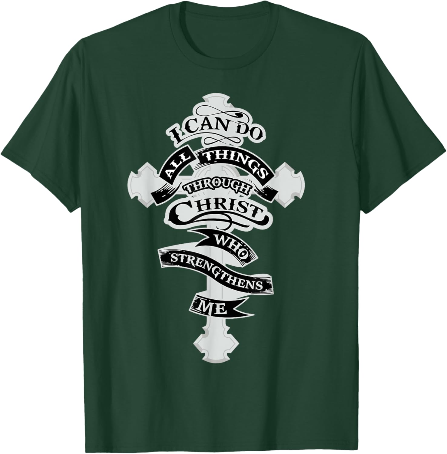 I Can Do All Things Through Christ Who Strengthens Me T-Shirt - T-Shirt | Forest