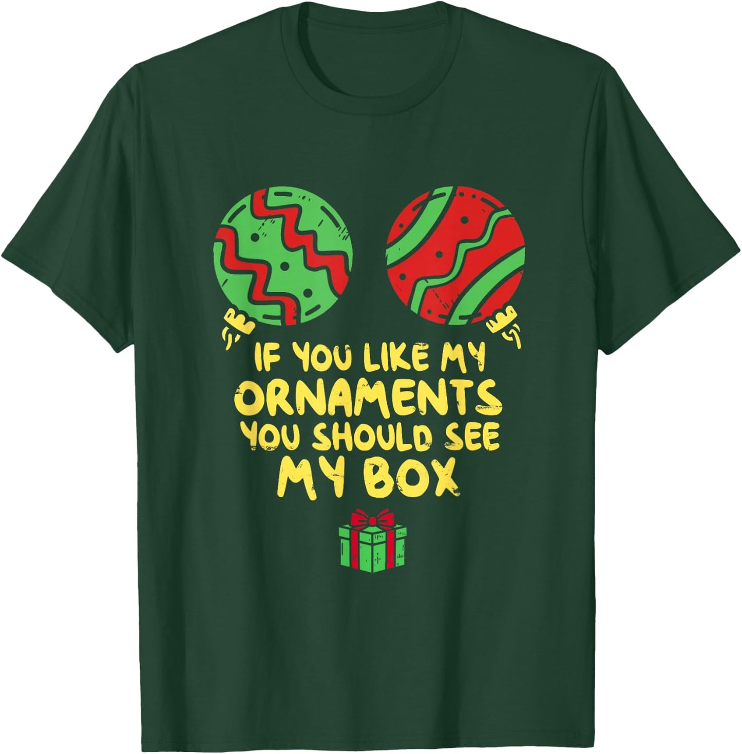 If Like My Ornaments You Should See My Box Christmas Humor T-Shirt - T-Shirt | Forest