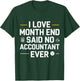 I Love Month End Said No Accountant Ever T-Shirt - T-Shirt | Forest