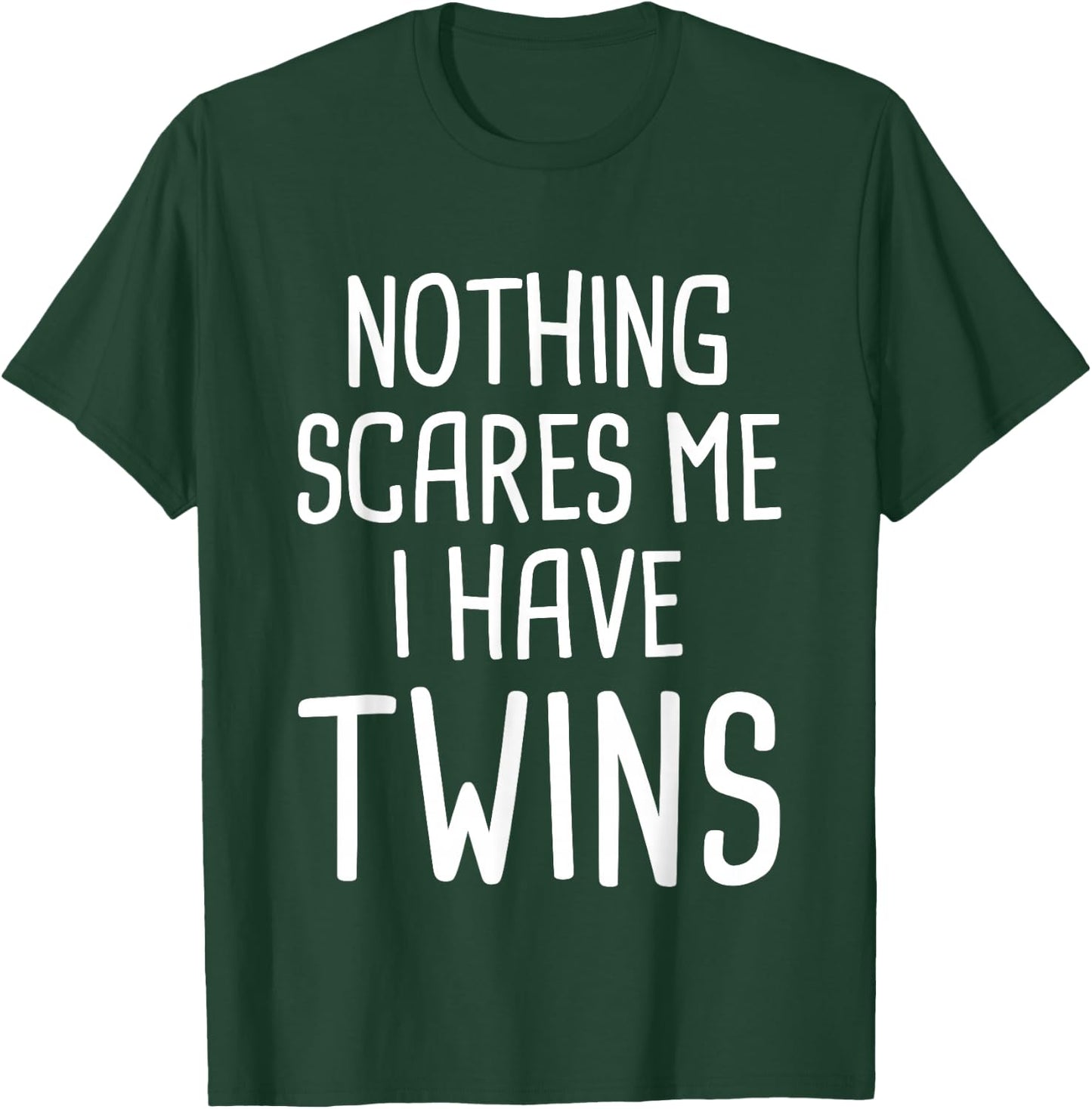 Nothing Scares Me I Have Twins T-Shirt - T-Shirt | Forest