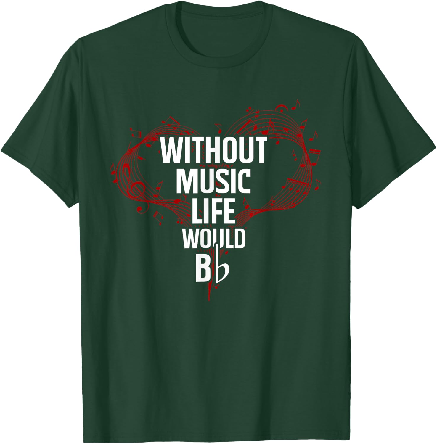Without Music Life Would B Flat - Music T-Shirt - T-Shirt | Forest