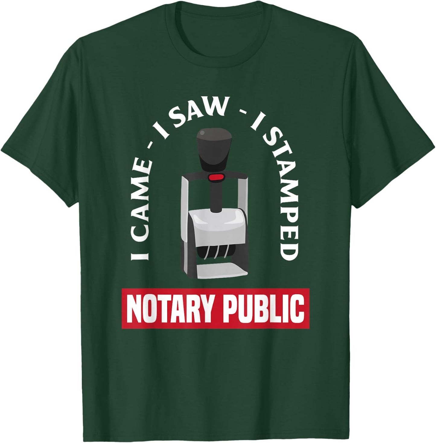 I Came I Saw I Stamped Mobile Notary Public Funny Notary T-Shirt - T-Shirt | Forest
