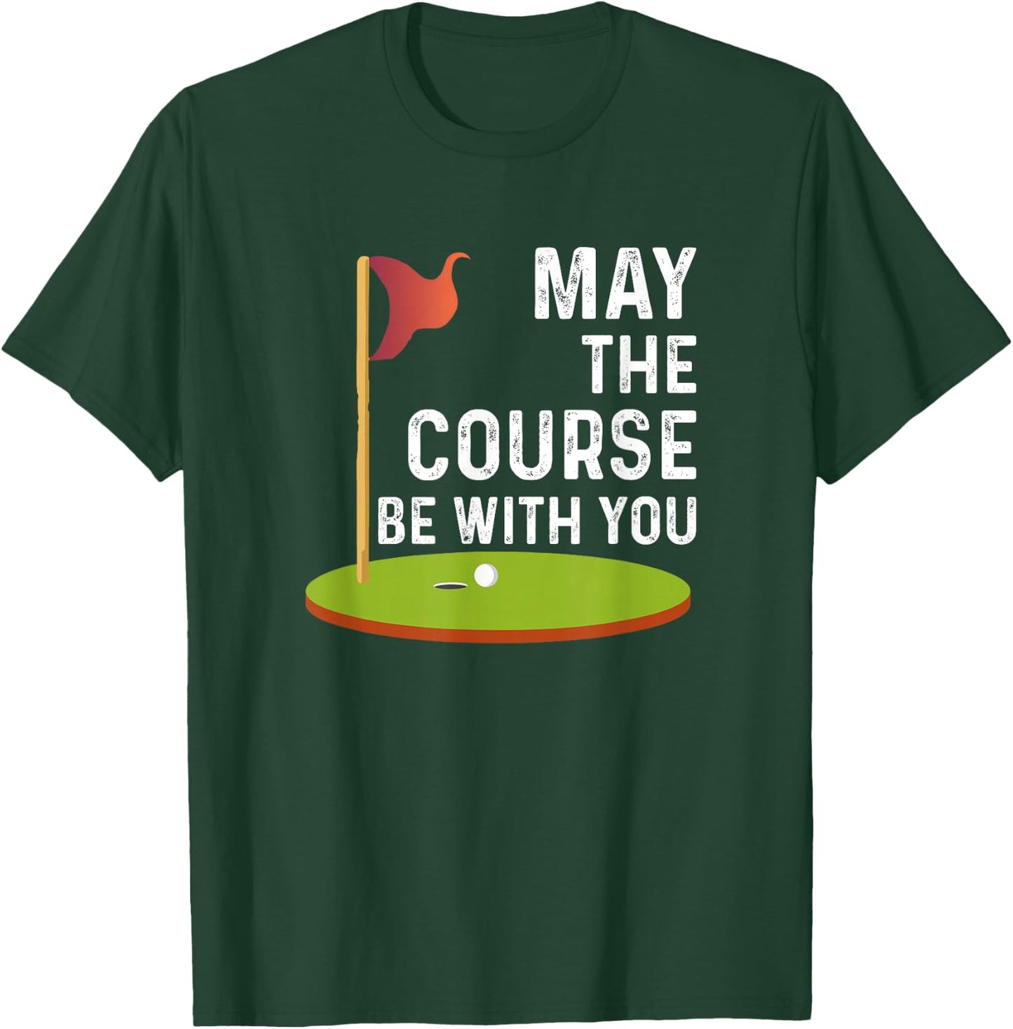 May the Course Be With You Golf Golfing Funny T-Shirt - T-Shirt | Forest