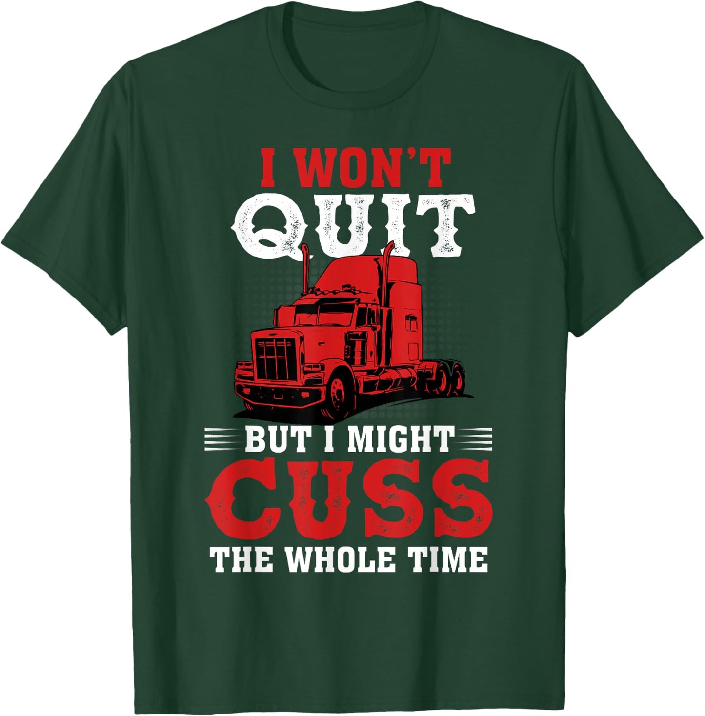 I Won't Quit But I Might Cuss The Whole Time T-Shirt - T-Shirt | Forest