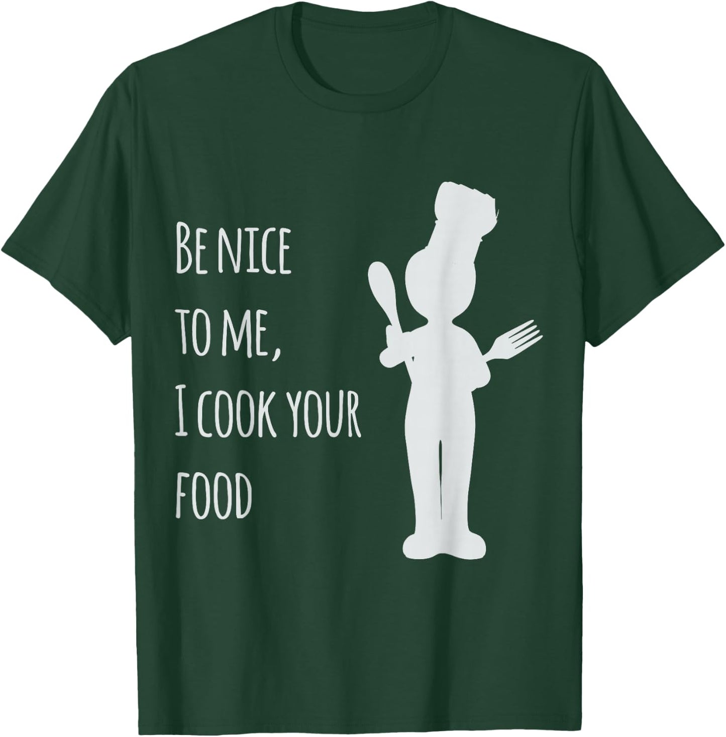 Be nice to me, I cook your food T-Shirt - T-Shirt | Forest