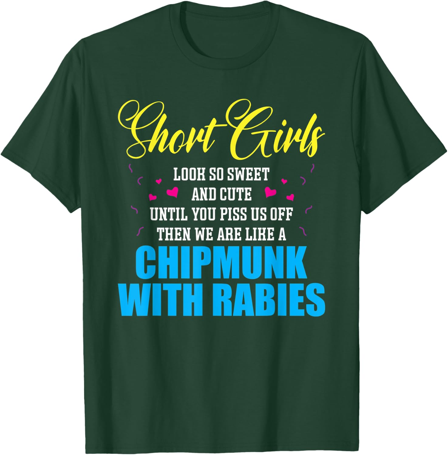 Short Girls Look So Sweet And Cute Until You Piss T-Shirt - T-Shirt | Forest