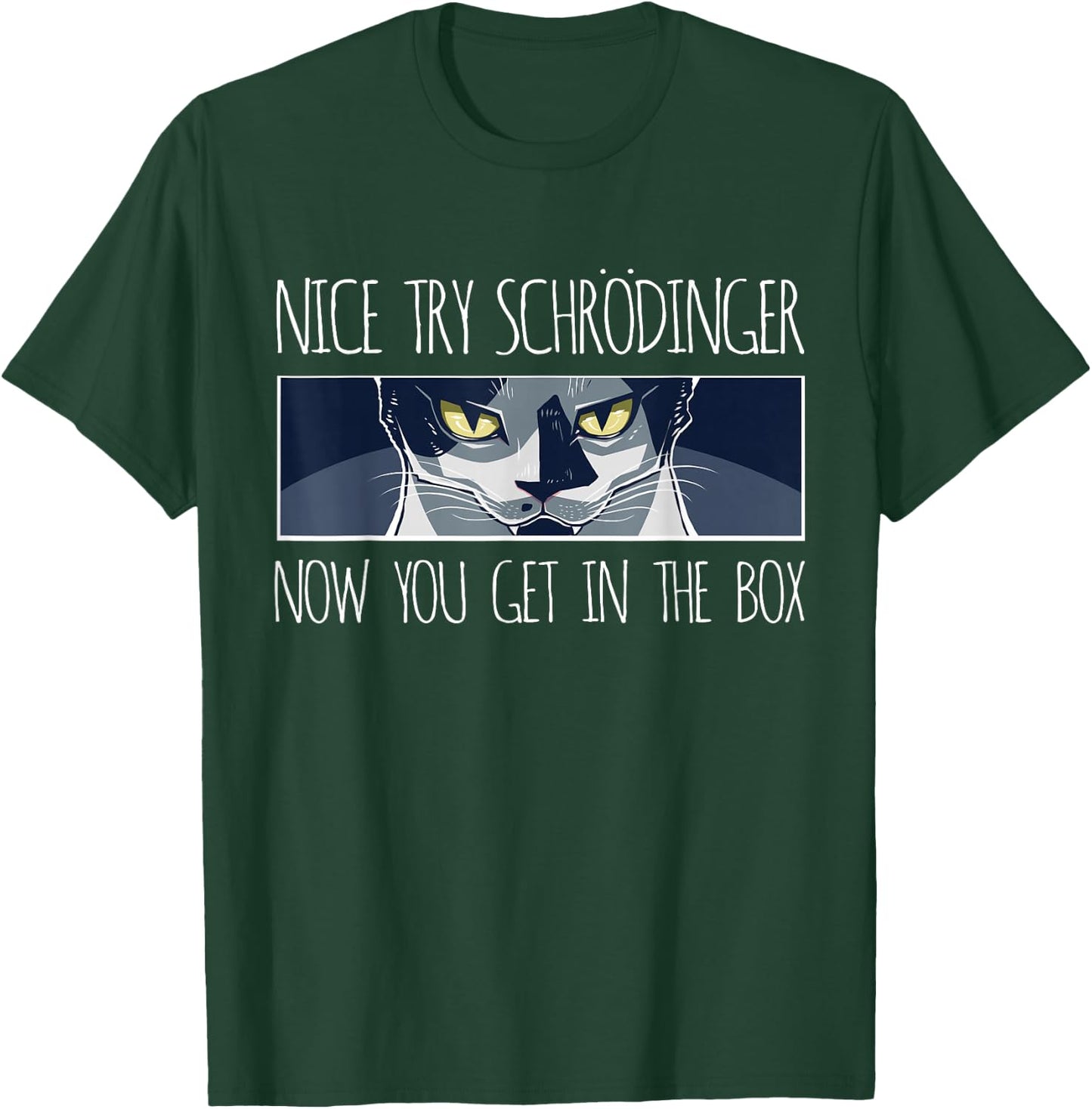 Psychology Gift, Nice Try Schrödinger Now You Get in the Box T-Shirt - T-Shirt | Forest