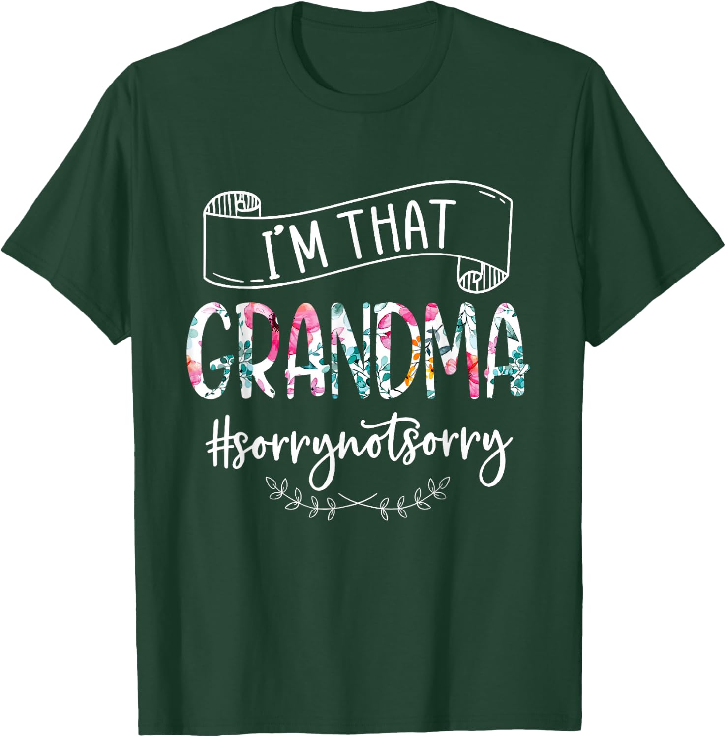 I'm That Grandma Sorry Not Sorry Shirt T-Shirt - T-Shirt | Forest