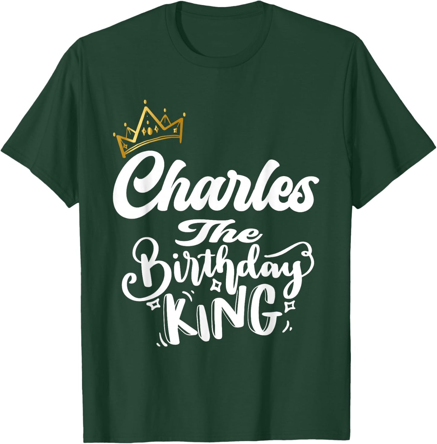 Charles The Birthday King Happy Birthday Shirt Men Boys Teen T-Shirt - T-Shirt | Forest