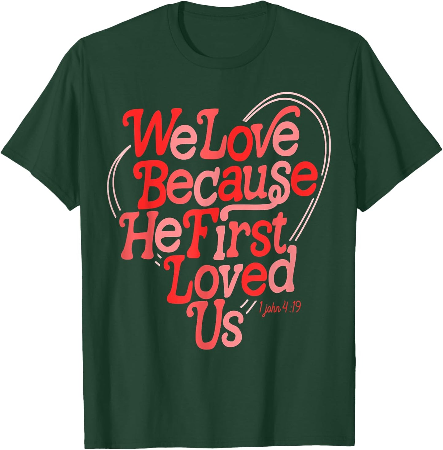 We Love Because He First Loved Us Bible Verse Cute Christian T-Shirt - T-Shirt | Forest