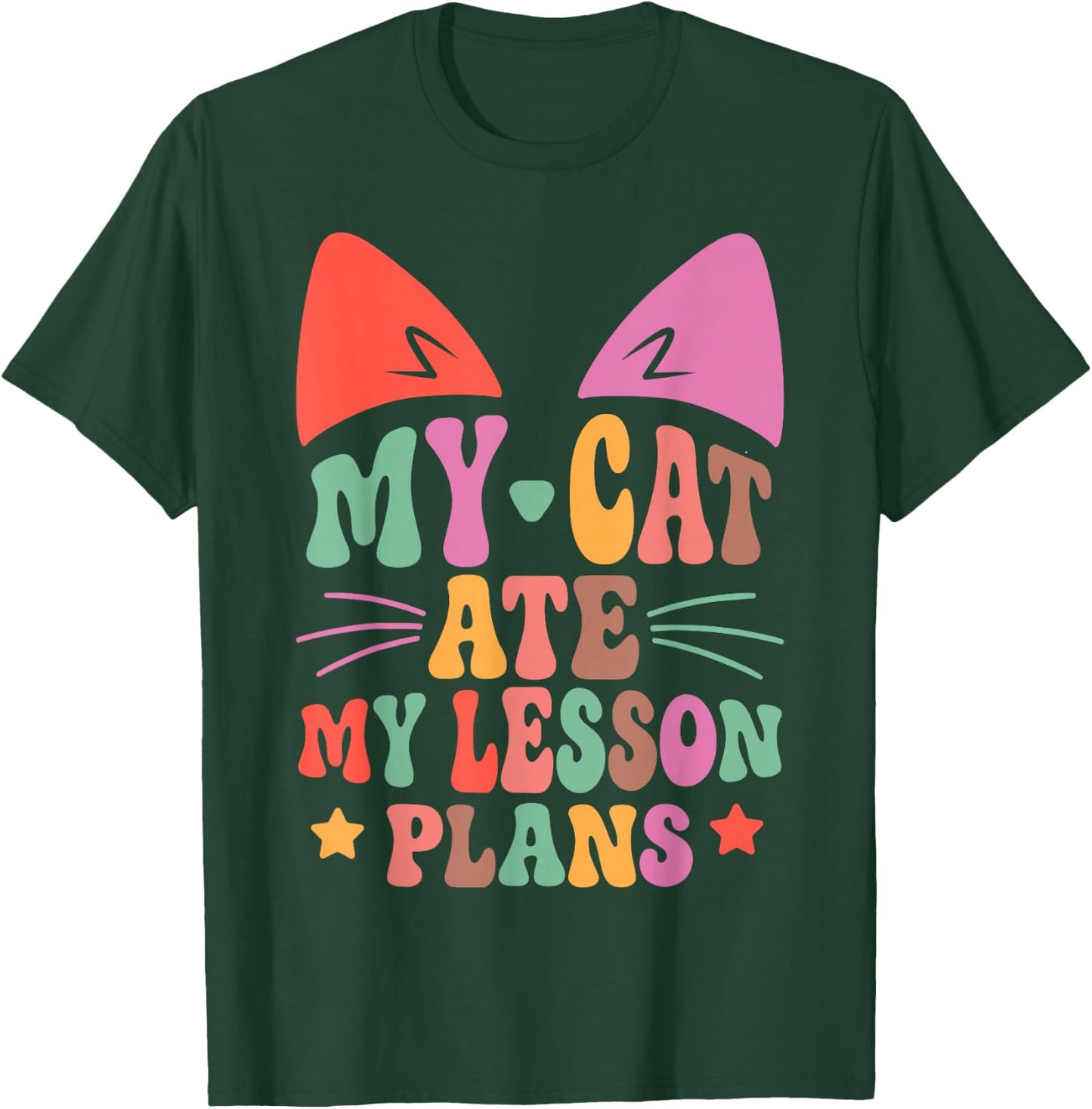 My Cat Ate My Lesson Plans Teacher Funny Sarcastic T-Shirt - T-Shirt | Forest