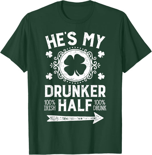 St Patricks Day Couples He's My Drunker Half Matching Gifts T-Shirt - T-Shirt | Forest