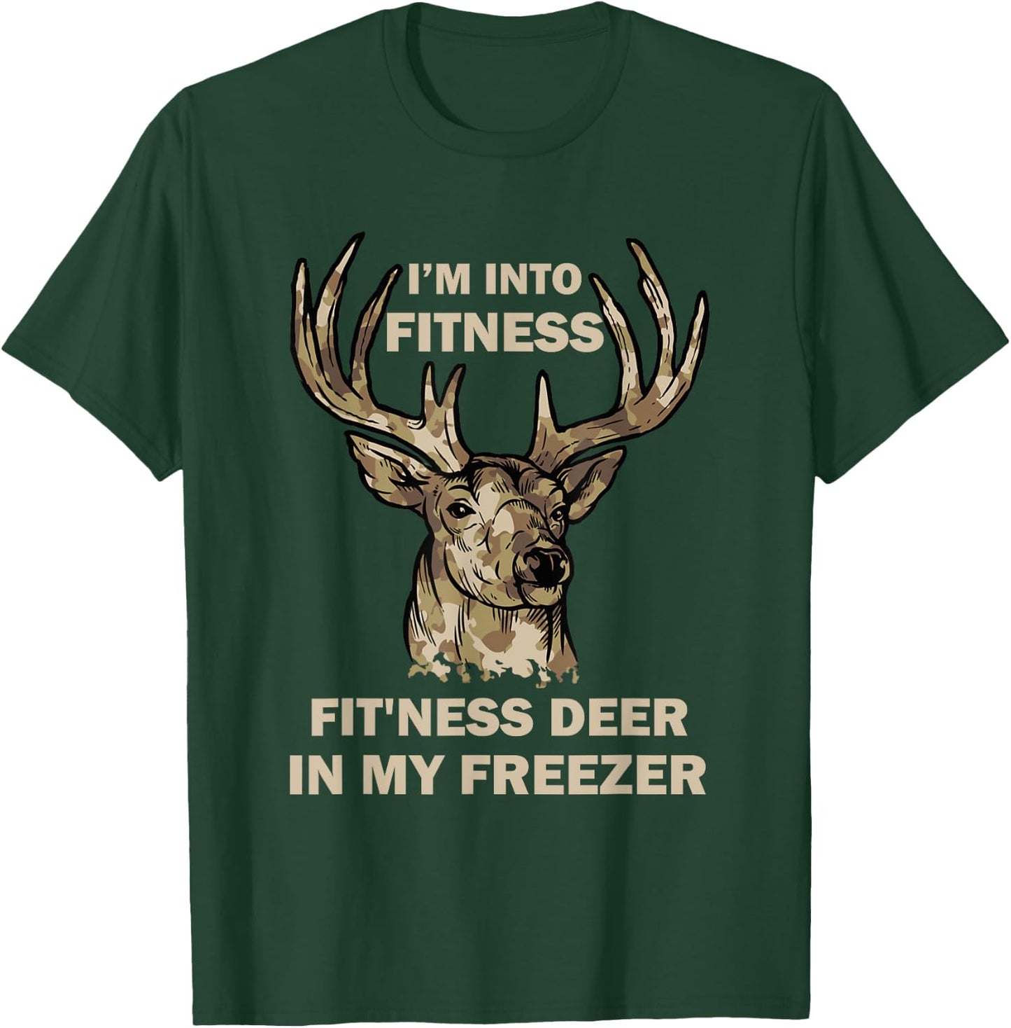 I'm Into Fitness Fit'Ness Deer In My Freezer Funny Hunter T-Shirt - T-Shirt | Forest