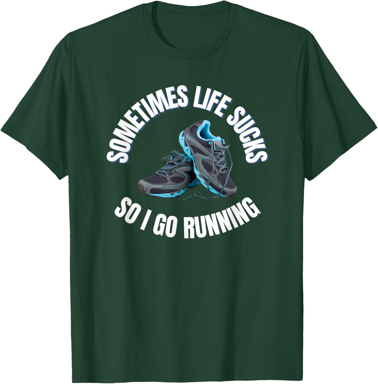 Sometimes life sucks so I go running T-Shirt - T-Shirt | Forest