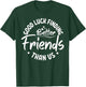Good Luck Finding Better Friends Than Us Best Friend T-Shirt - T-Shirt | Forest