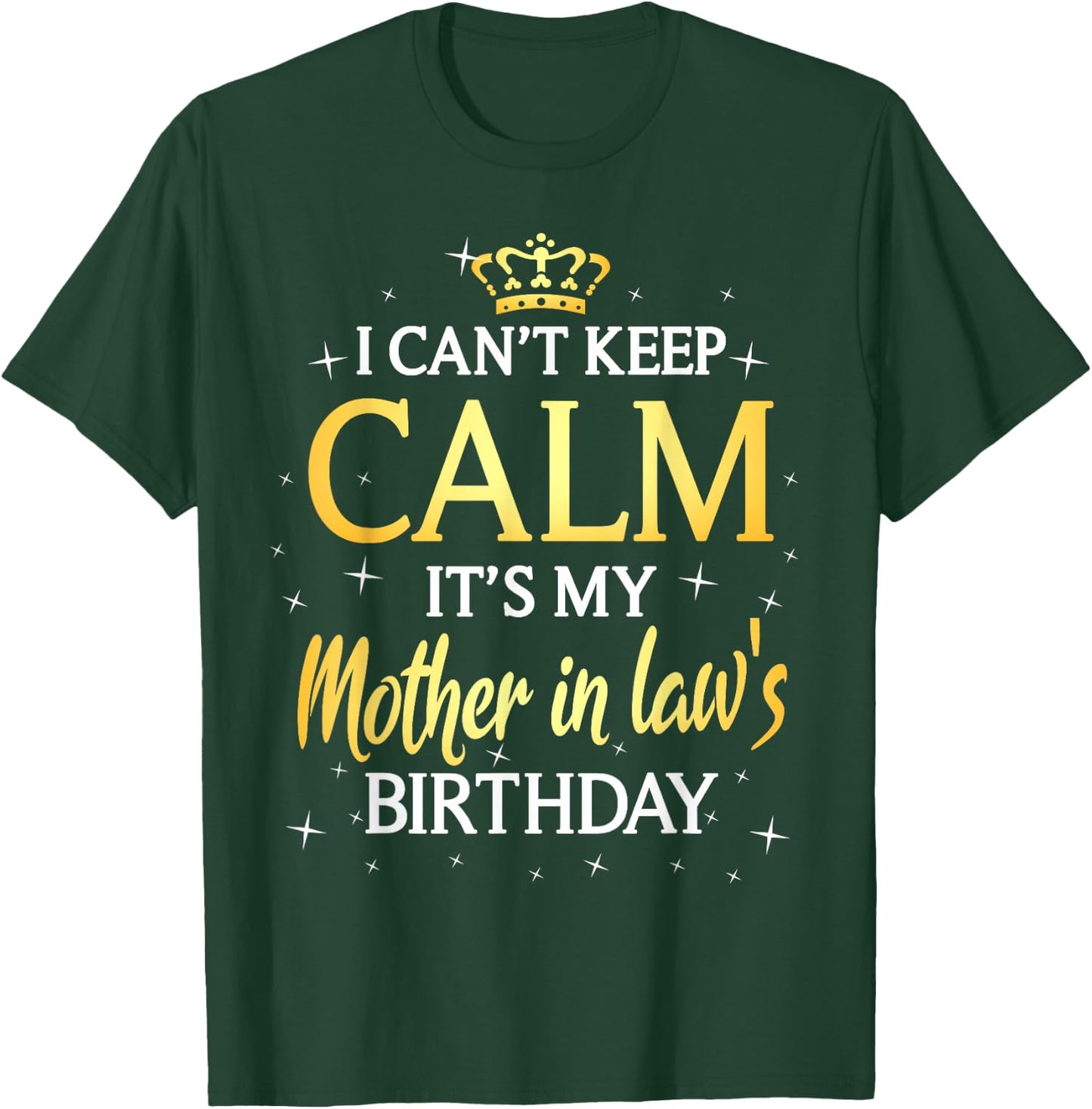 I Can't Keep Calm It's My Mother in law Birthday Gift Bday T-Shirt - T-Shirt | Forest