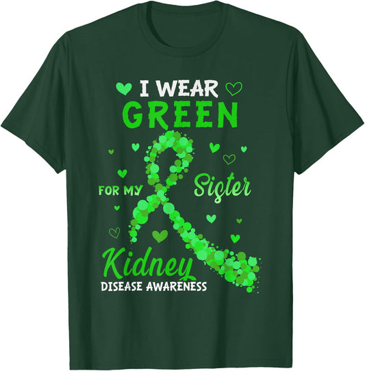 I Wear Green For My Sister Kidney Disease Awareness T-Shirt - T-Shirt | Forest