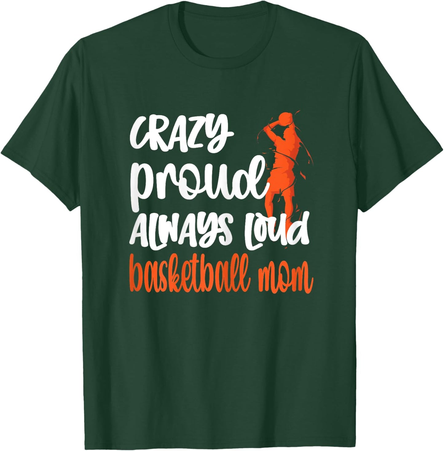 Crazy Proud Always Loud Basketball Mom Basketball Player Mom T-Shirt - T-Shirt | Forest