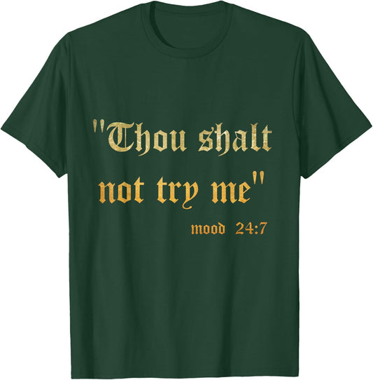Funny Scripture Sarcasm Thou Shall Not Try Me Mood 24 7 Gift T-Shirt - T-Shirt | Forest