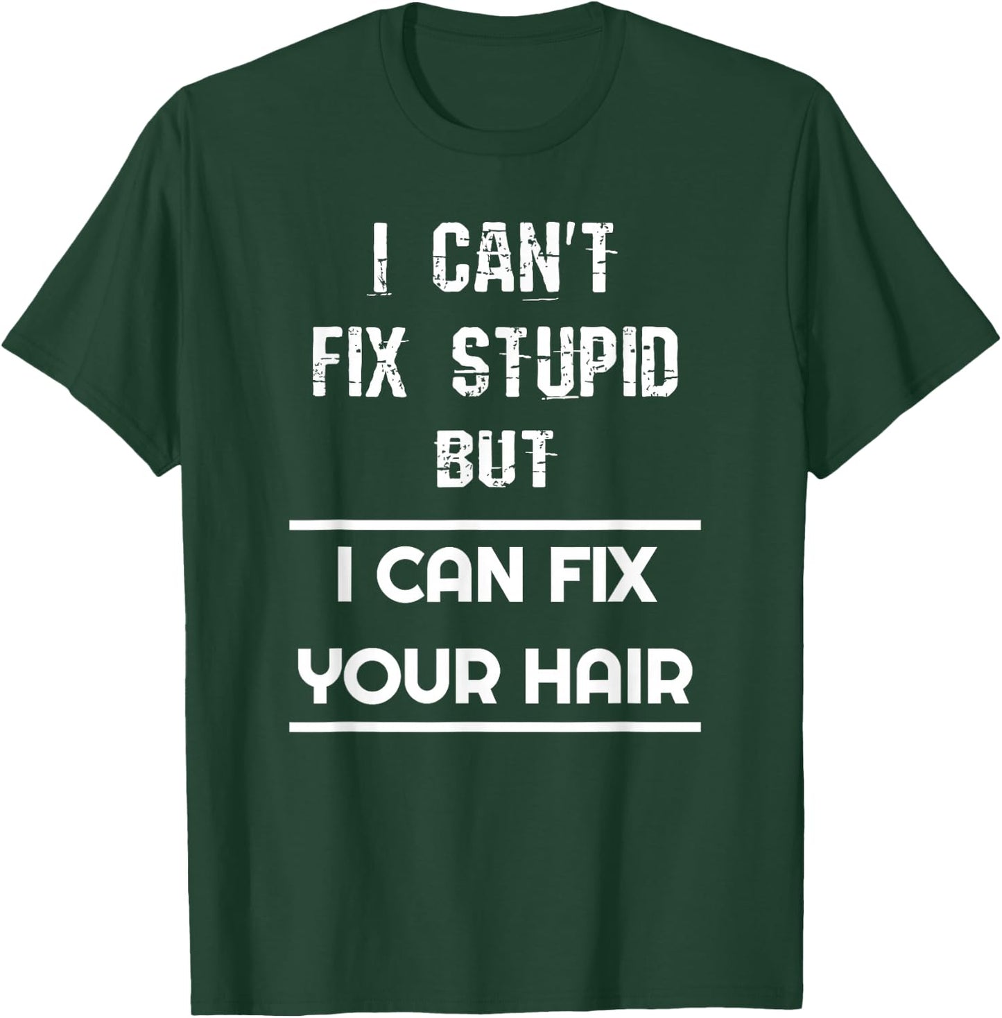Funny Hairdresser I Can't Fix Stupid But I Can Fix Your Hair T-Shirt - T-Shirt | Forest