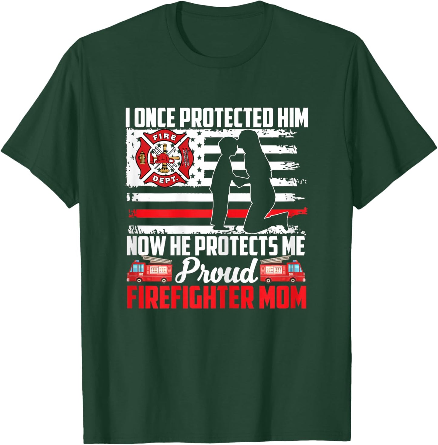 I Once Protected Him Now He Protects Me Firefighter Mom T-Shirt - T-Shirt | Forest