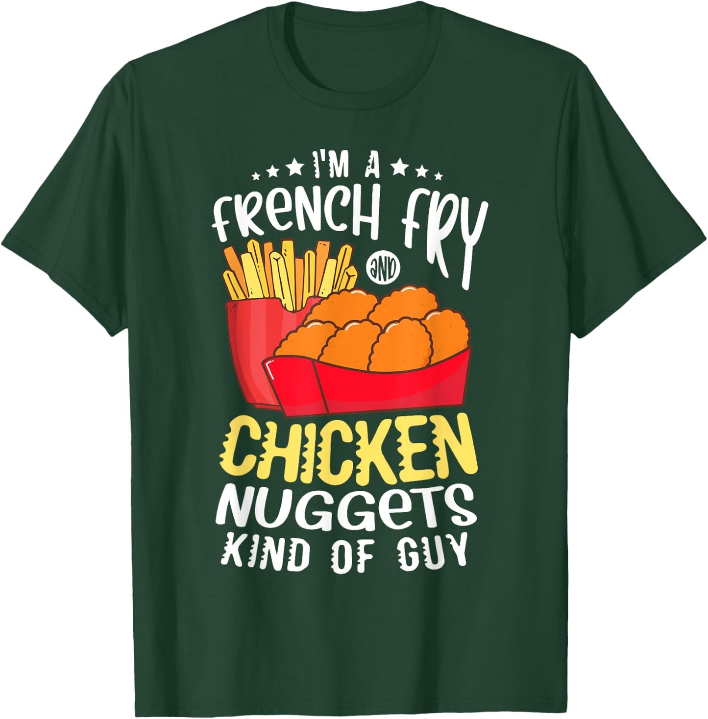 I'm a french fry and chicken nuggets kind of guy Nugget T-Shirt - T-Shirt | Forest